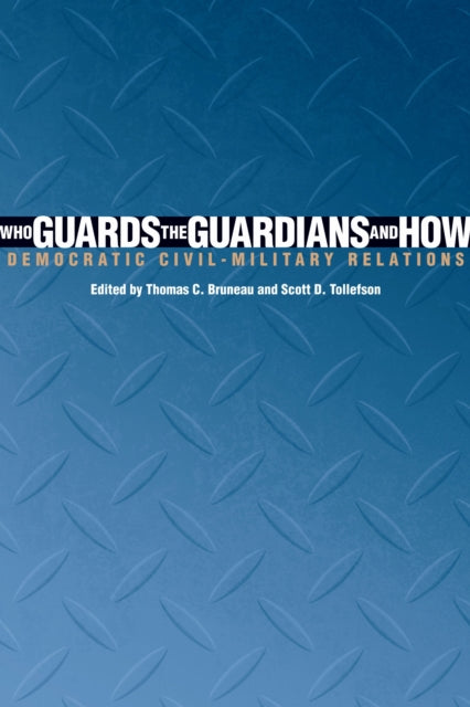 Book cover of: Who Guards the Guardians and How. By: Thomas C. Bruneau