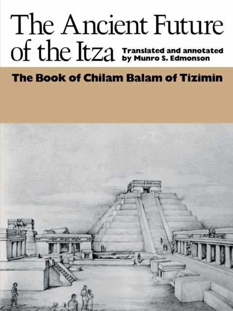 Book cover of: Ancient Future of the Itza. By: Munro S. Edmonson