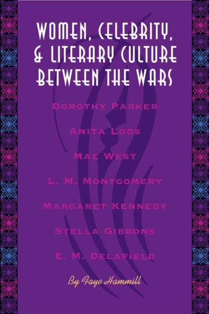 Book cover of: Women, Celebrity, and Literary Culture Between the Wars. By: Faye Hammill