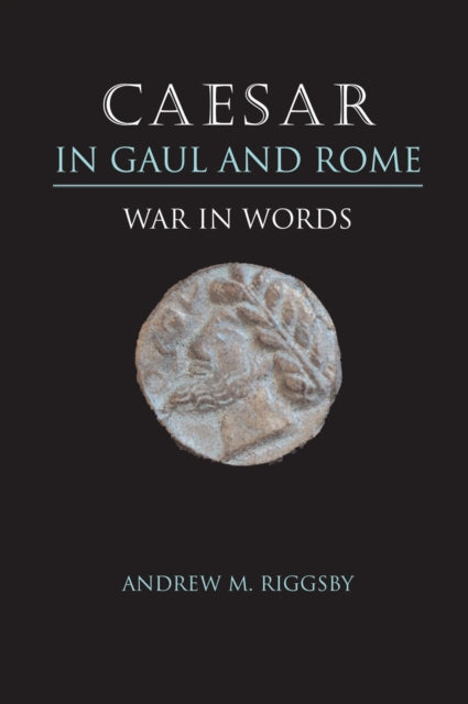 Book cover of: Caesar in Gaul and Rome. By: Andrew M. Riggsby