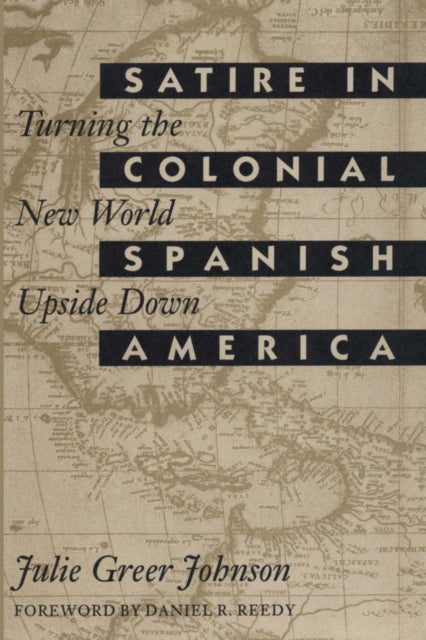 Book cover of: Satire in Colonial Spanish America. By: Julie Greer Johnson