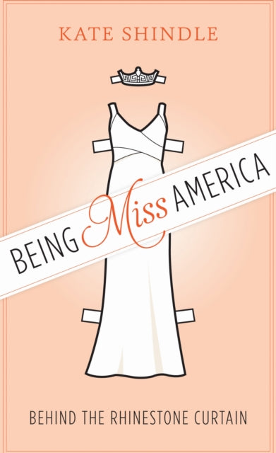 Book cover of: Being Miss America. By: Kate Shindle