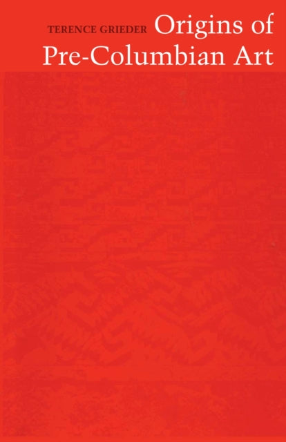 Book cover of: Origins of Pre-Columbian Art. By: Terence Grieder
