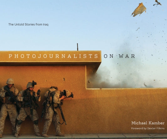 Book cover of: Photojournalists on War. By: Michael Kamber