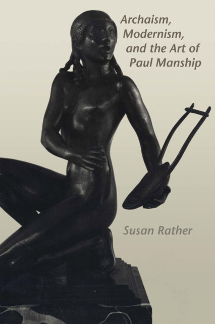 Book cover of: Archaism, Modernism, and the Art of Paul Manship. By: Susan Rather