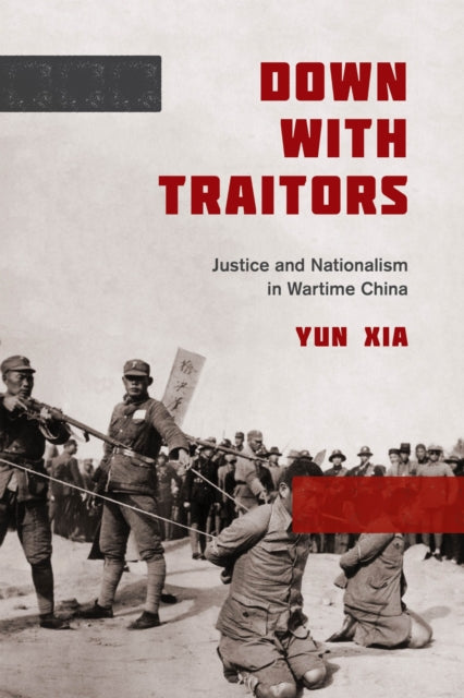 Book cover of: Down with Traitors. By: Yun Xia
