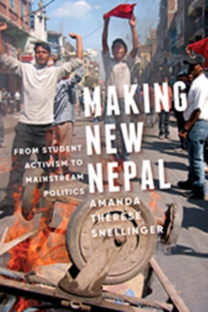 Book cover of: Making New Nepal. By: Amanda Thérèse Snellinger
