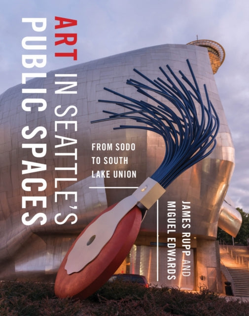 Book cover of: Art in Seattle's Public Spaces. By: James M. Rupp