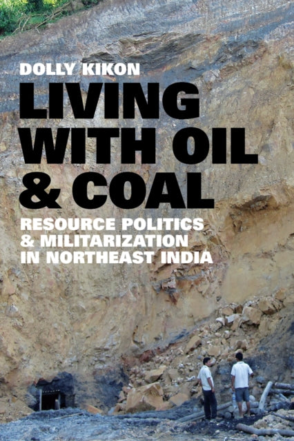 Book cover of: Living with Oil and Coal. By: Dolly Kikon