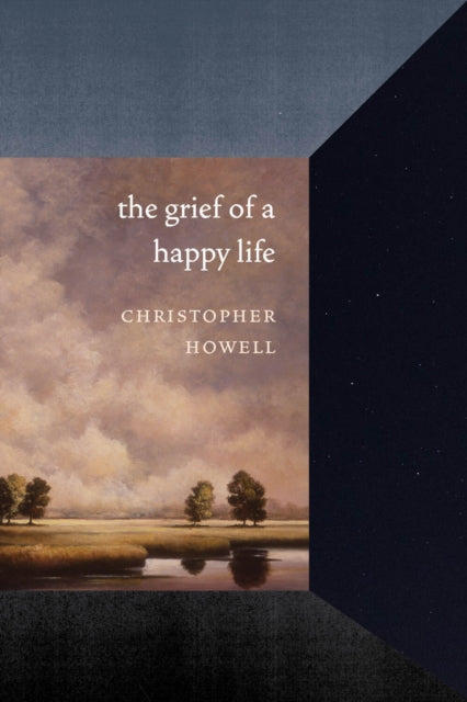 Book cover of: Grief of a Happy Life. By: Christopher Howell