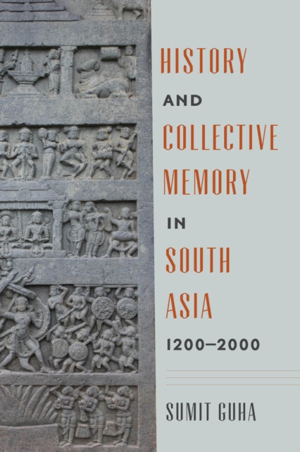 Book cover of: History and Collective Memory in South Asia, 1200–2000. By: Sumit Guha