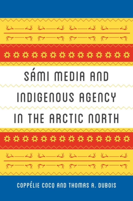 Book cover of: Sami Media and Indigenous Agency in the Arctic North