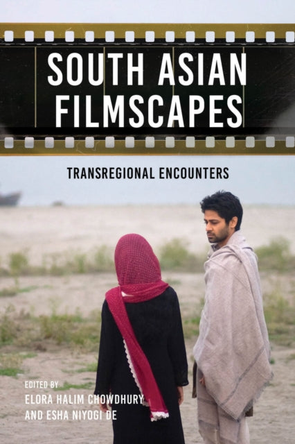 Book cover of: South Asian Filmscapes. By: Elora Halim Chowdhury