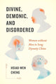Book cover of: Divine, Demonic, and Disordered. By: Hsiao-wen Cheng