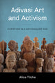 Book cover of: Adivasi Art and Activism. By: Alice Tilche