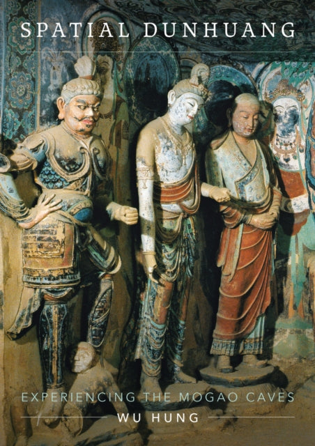 Book cover of: Spatial Dunhuang. By: Hung Wu