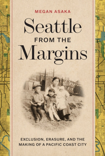 Book cover of: Seattle from the Margins. By: Megan Asaka