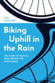 Book cover of: Biking Uphill in the Rain. By: Tom Fucoloro