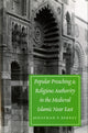 Book cover of: Popular Preaching and Religious Authority in the Medieval Islamic Near East. By: Jonathan Porter Berkey