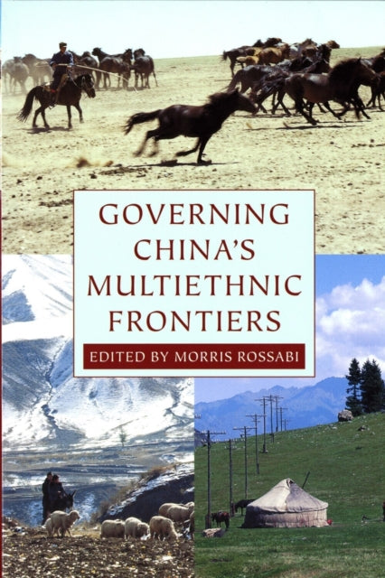 Book cover of: Governing China's Multiethnic Frontiers. By: Morris Rossabi