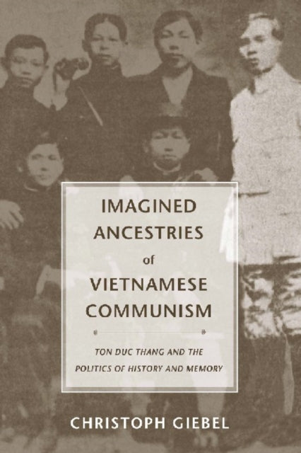 Book cover of: Imagined Ancestries of Vietnamese Communism. By: Christoph Giebel