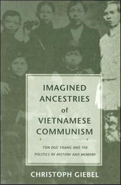 Book cover of: Imagined Ancestries of Vietnamese Communism. By: Christoph Giebel