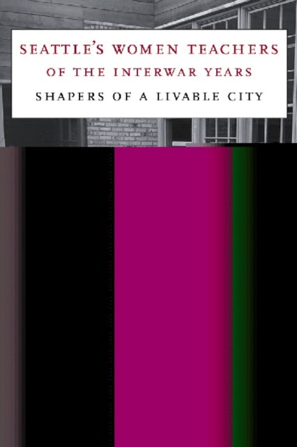 Book cover of: Seattle's Women Teachers of the Interwar Years. By: Doris Hinson Pieroth