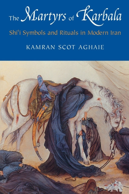 Book cover of: Martyrs of Karbala. By: Kamran Scot Aghaie