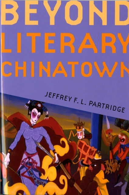 Book cover of: Beyond Literary Chinatown. By: Jeffrey F. L. Partridge