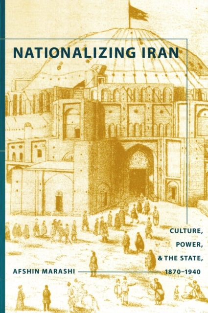 Book cover of: Nationalizing Iran. By: Afshin Marashi