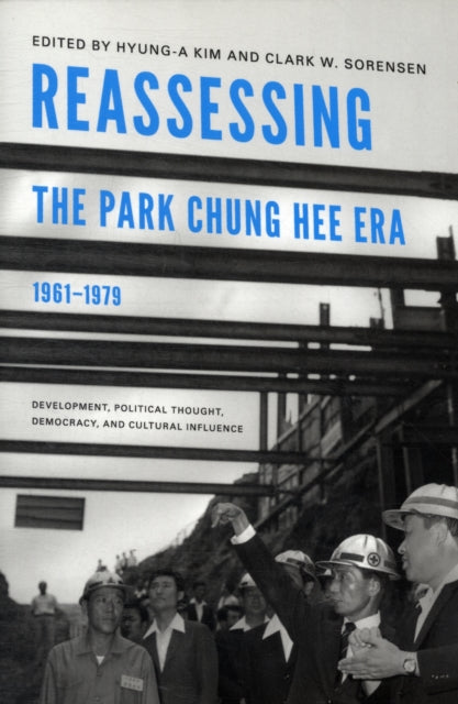 Book cover of: Reassessing the Park Chung Hee Era, 1961-1979. By: Kim, Hyung-A