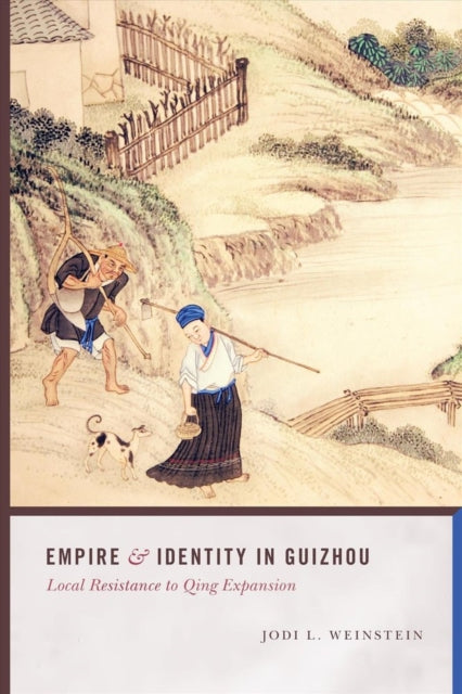 Book cover of: Empire and Identity in Guizhou. By: Jodi L. Weinstein