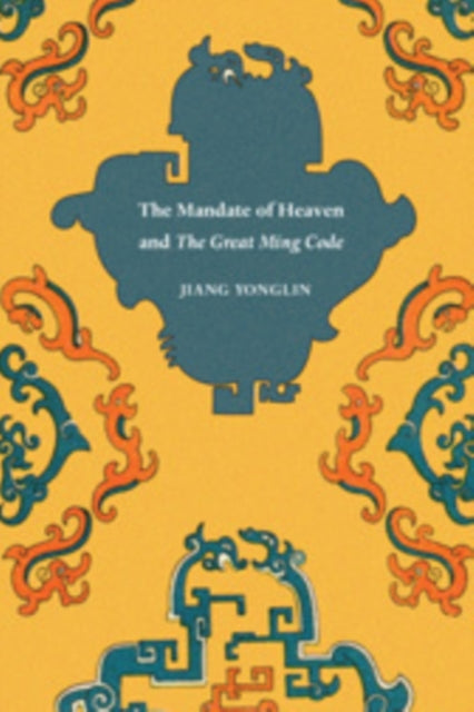 Book cover of: Mandate of Heaven and the Great Ming Code. By: Jiang Yonglin