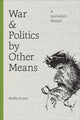 Book cover of: War and Politics by Other Means. By: Shelby Scates