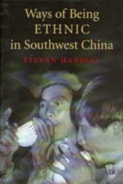Book cover of: Ways of Being Ethnic in Southwest China. By: Stevan Harrell