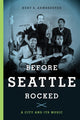 Book cover of: Before Seattle Rocked. By: Kurt E Armbruster