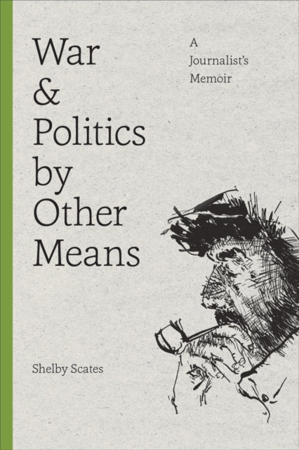 Book cover of: War and Politics by Other Means. By: Shelby Scates