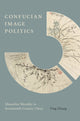 Book cover of: Confucian Image Politics. By: Ying Zhang