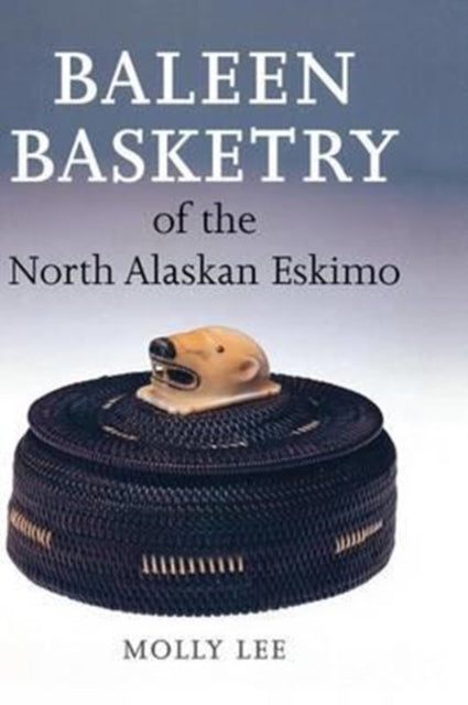 Book cover of: Baleen Basketry of the North Alaskan Eskimo. By: Molly Lee