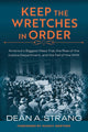 Book cover of: Keep the Wretches in Order. By: Dean A. Strang