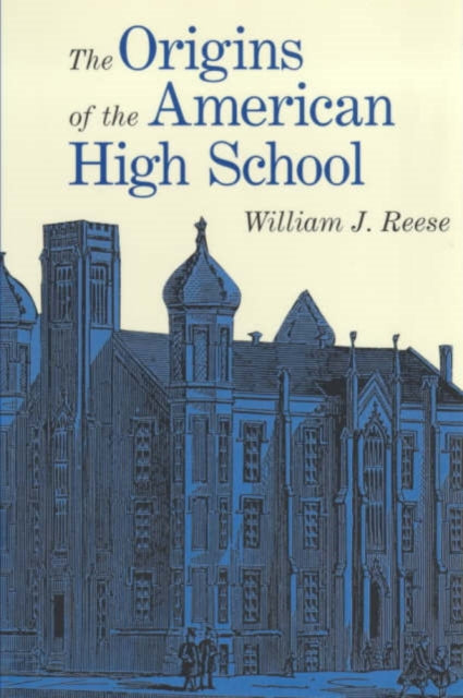 Book cover of: Origins of the American High School. By: William J. Reese