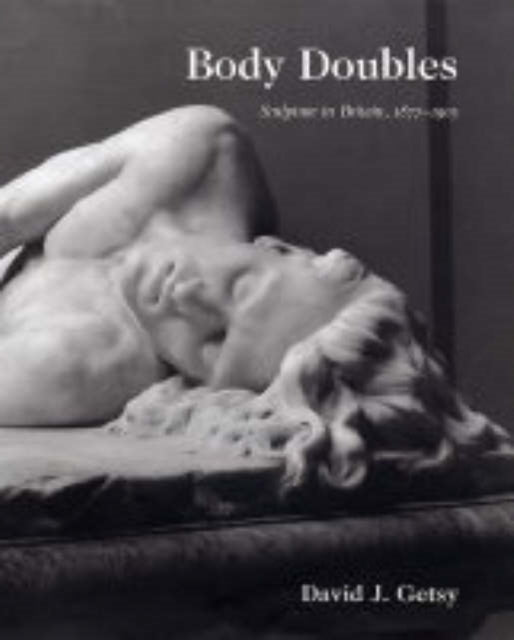 Book cover of: Body Doubles. By: David J. Getsy