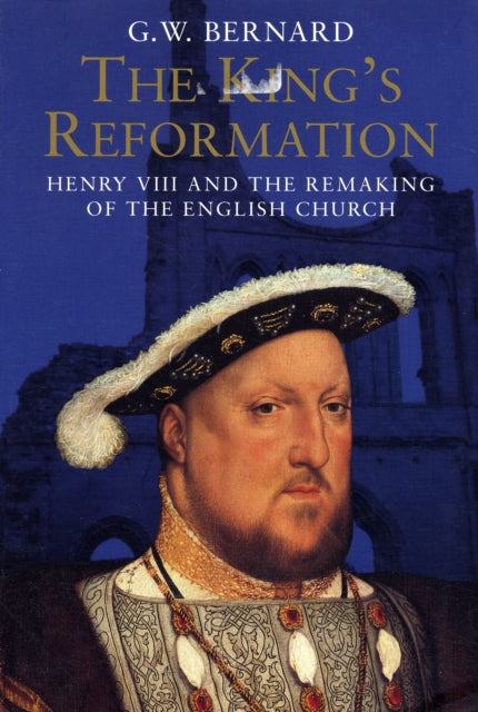 Book cover of: King’s Reformation. By: G.W. Bernard