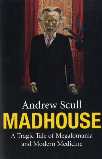 Book cover of: Madhouse. By: Andrew T. Scull