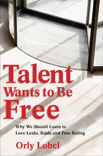 Book cover of: Talent Wants to Be Free. By: Orly Lobel