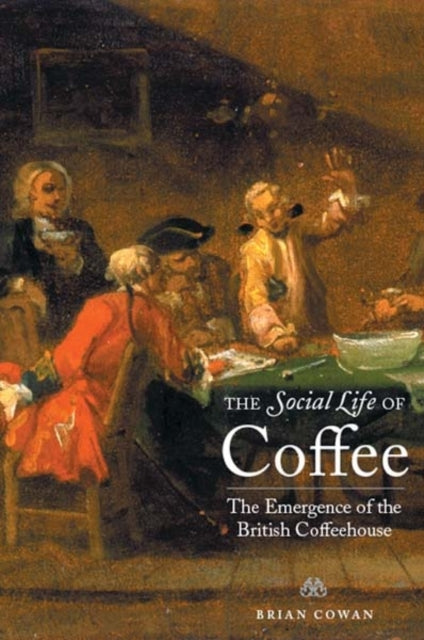 Book cover of: Social Life of Coffee. By: Brian Cowan