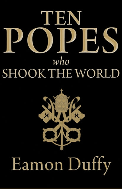 Book cover of: Ten Popes Who Shook the World. By: Eamon Duffy