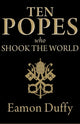 Book cover of: Ten Popes Who Shook the World. By: Eamon Duffy