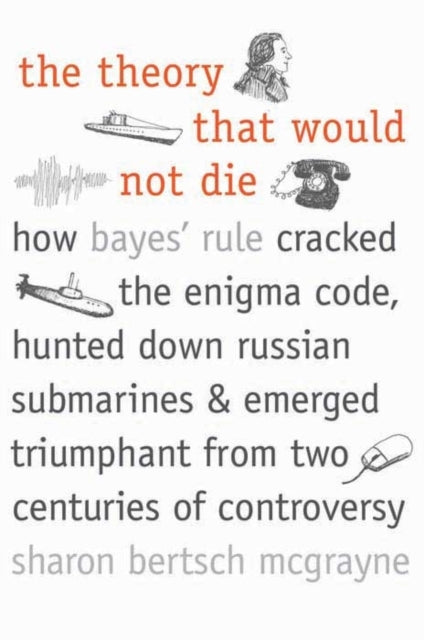 Book cover of: Theory That Would Not Die. By: Sharon Bertsch McGrayne
