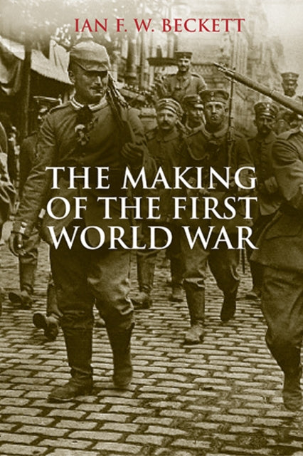 Book cover of: Making of the First World War. By: Ian Frederick William Beckett